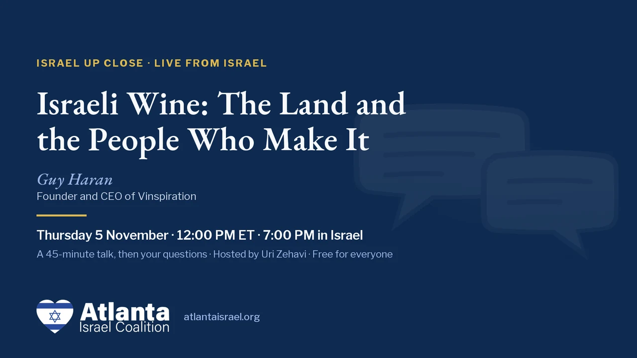 Israel Up Close card: Israeli Wine: The Land and the People Who Make It, with Guy Haran. Thursday 5 November, 12:00 PM ET, 7:00 PM in Israel.