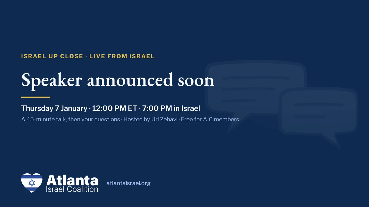 Israel Up Close card: Thursday 7 January, 12:00 PM ET, 7:00 PM in Israel. Speaker announced soon.