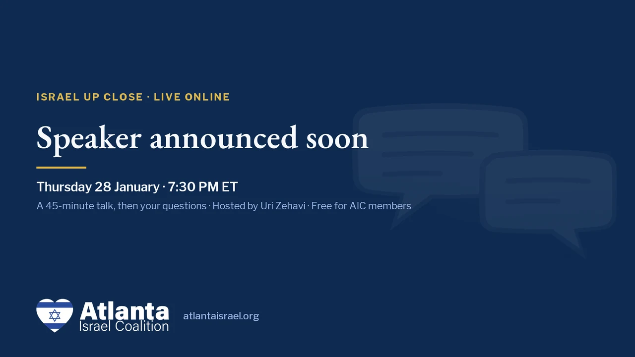 Israel Up Close card: Thursday 28 January, 7:30 PM ET. Speaker announced soon.
